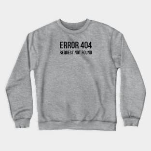 Error 404 Request Not Found - ver 1 black text Crewneck Sweatshirt